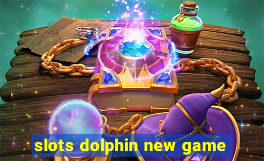 slots dolphin new game