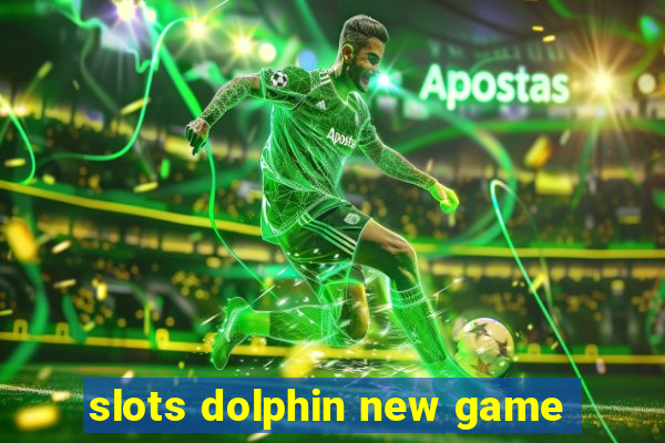 slots dolphin new game