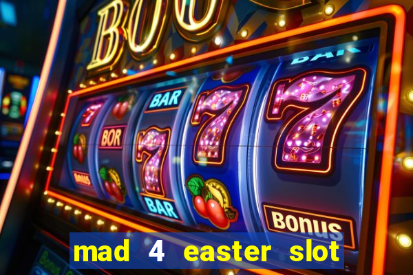 mad 4 easter slot free play