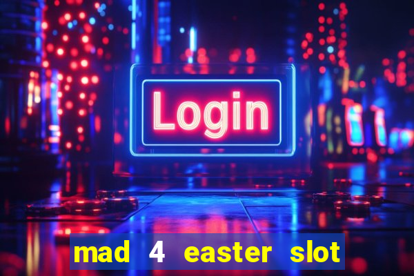 mad 4 easter slot free play