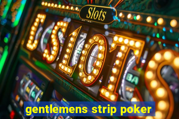 gentlemens strip poker