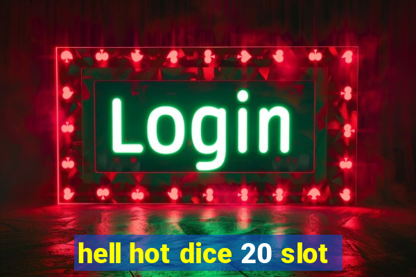 hell hot dice 20 slot