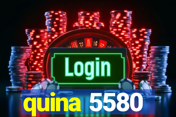 quina 5580