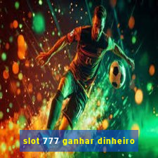 slot 777 ganhar dinheiro