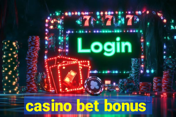 casino bet bonus