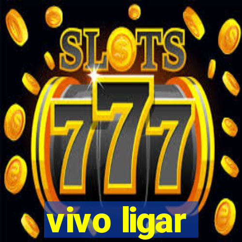 vivo ligar