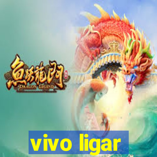 vivo ligar