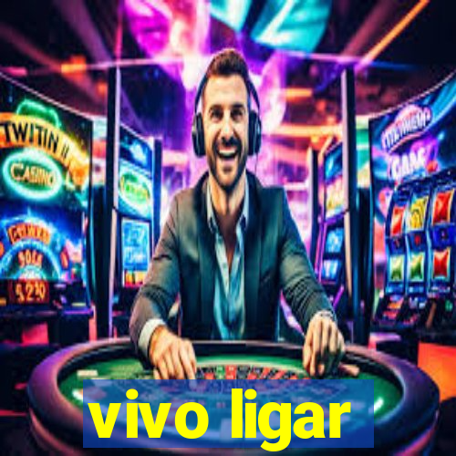 vivo ligar