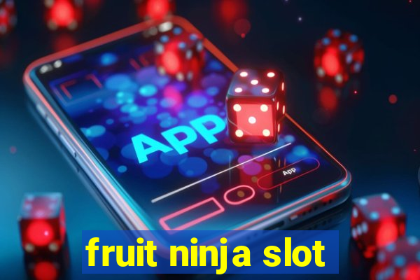 fruit ninja slot