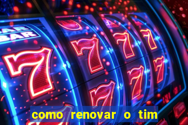 como renovar o tim beta antes do prazo