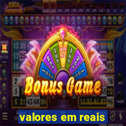 valores em reais