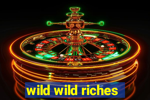 wild wild riches