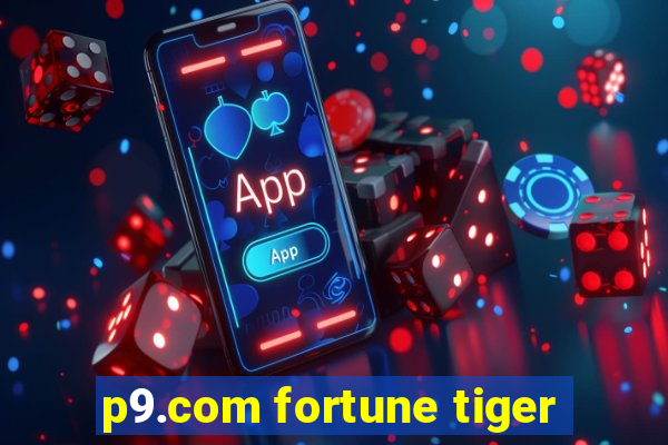 p9.com fortune tiger