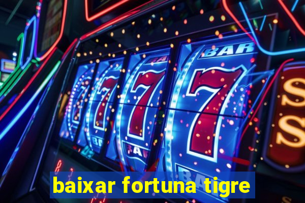 baixar fortuna tigre