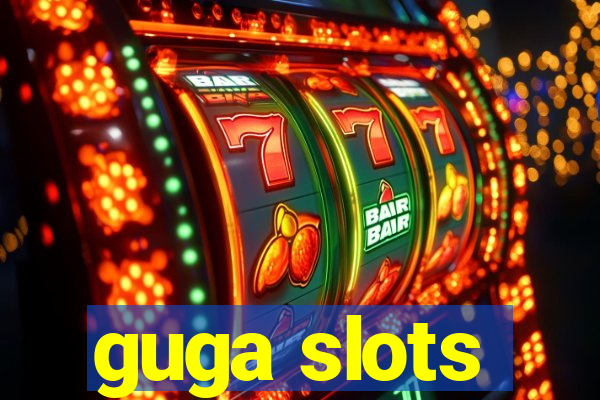 guga slots