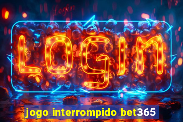 jogo interrompido bet365