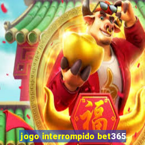 jogo interrompido bet365