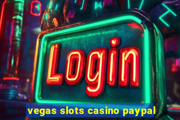 vegas slots casino paypal