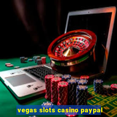 vegas slots casino paypal