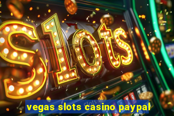 vegas slots casino paypal