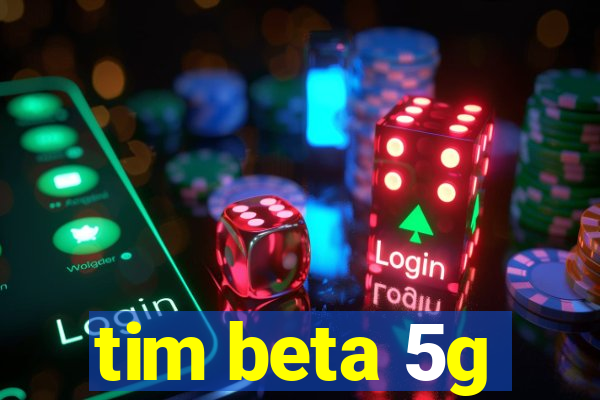 tim beta 5g