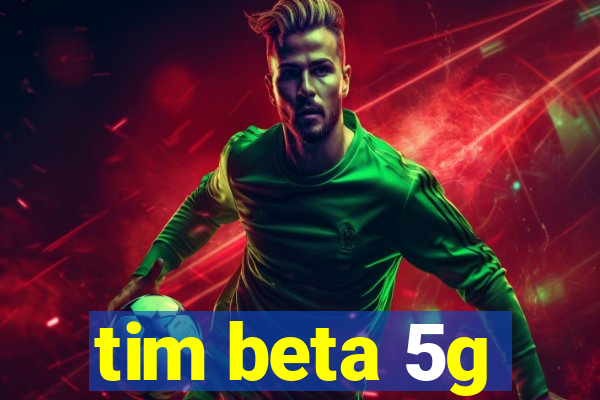 tim beta 5g