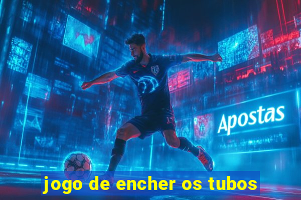 jogo de encher os tubos