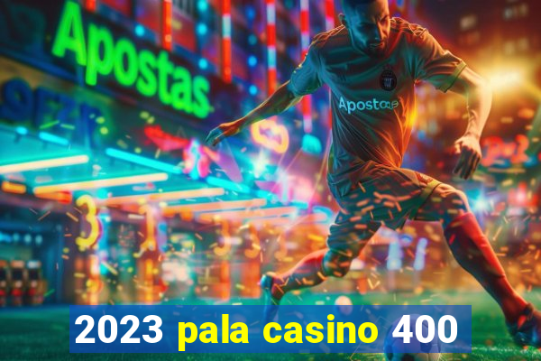 2023 pala casino 400