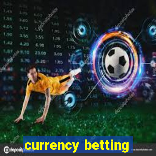 currency betting