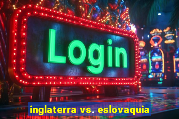 inglaterra vs. eslovaquia