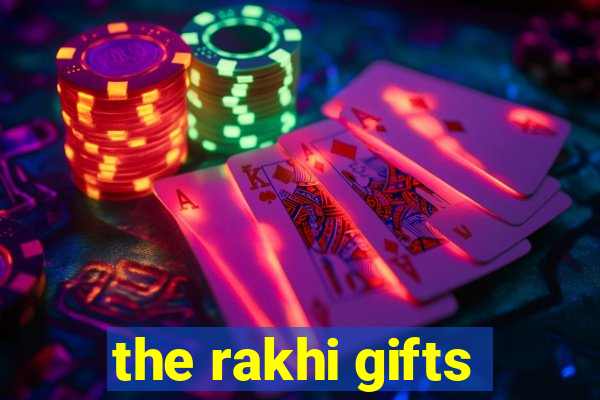 the rakhi gifts