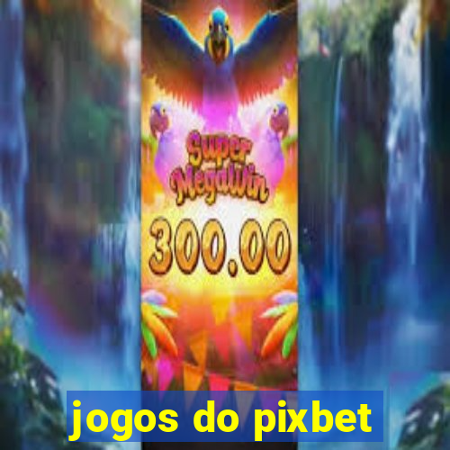 jogos do pixbet