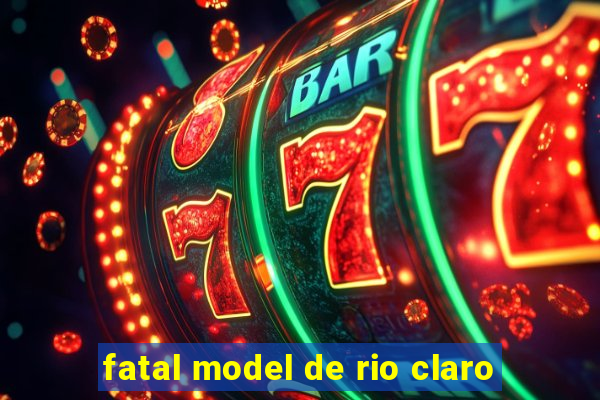 fatal model de rio claro