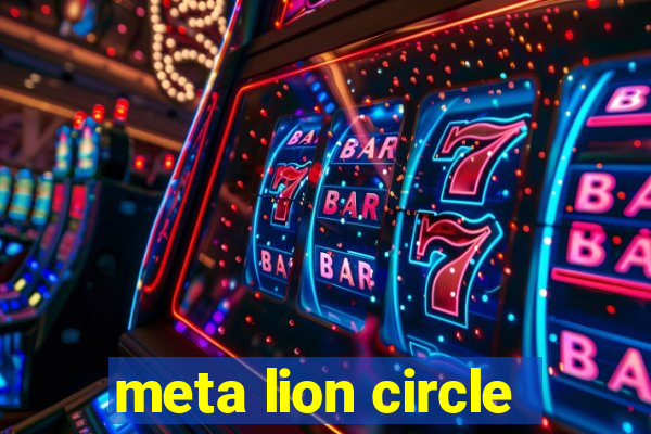 meta lion circle