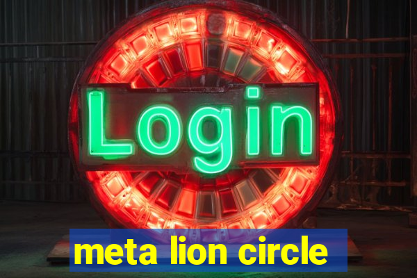 meta lion circle