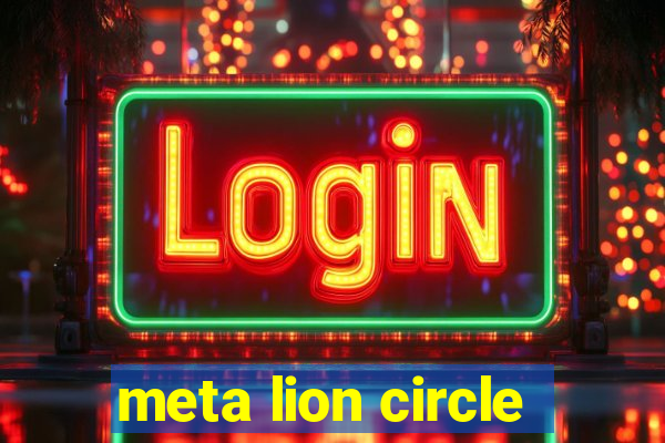 meta lion circle