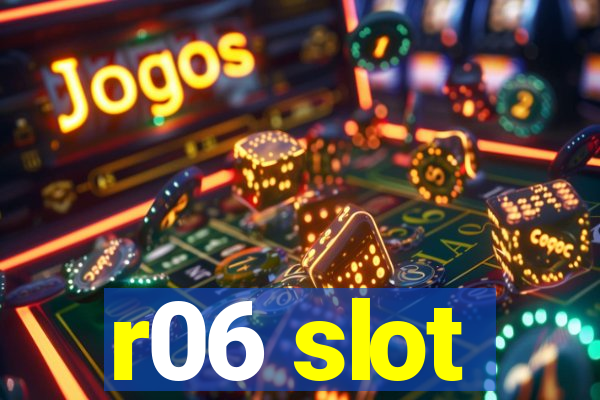 r06 slot