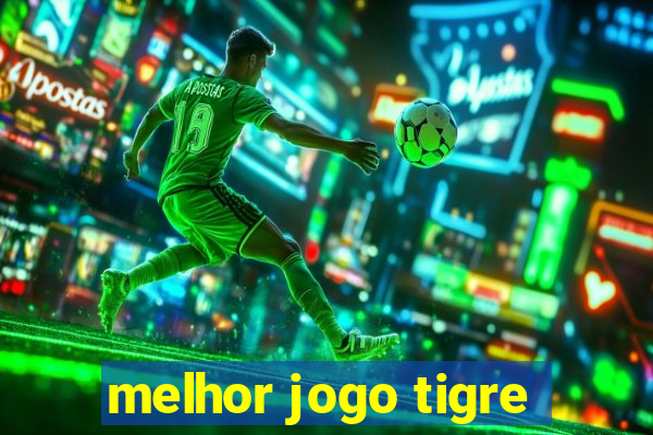 melhor jogo tigre