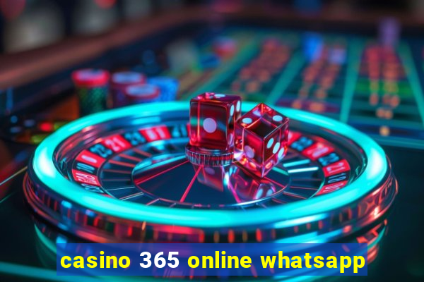 casino 365 online whatsapp