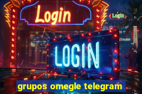 grupos omegle telegram