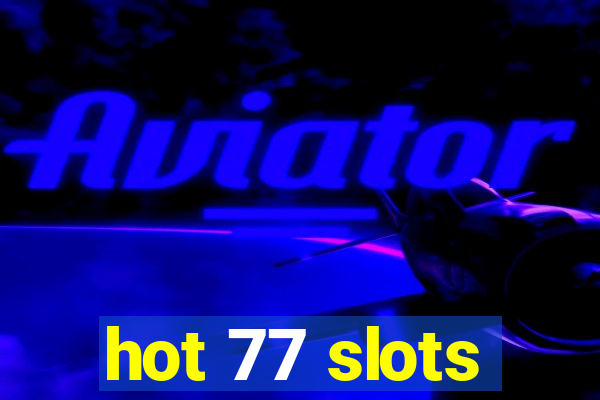 hot 77 slots