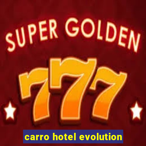 carro hotel evolution