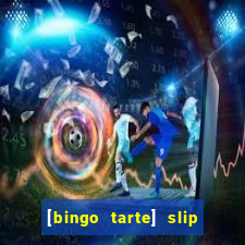 [bingo tarte] slip & stop