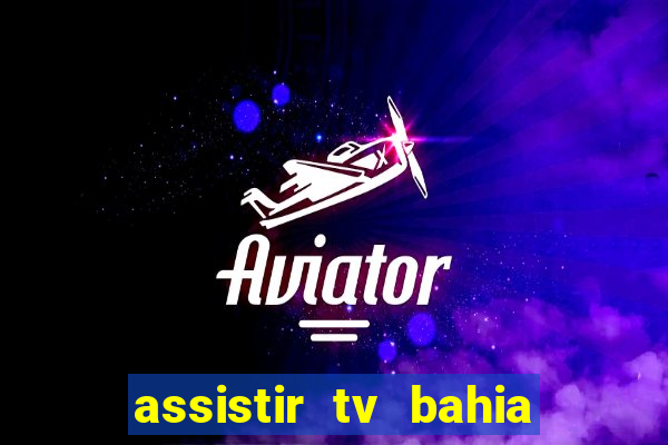 assistir tv bahia ao vivo