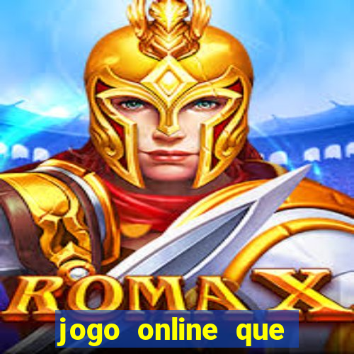 jogo online que ganha dinheiro de verdade