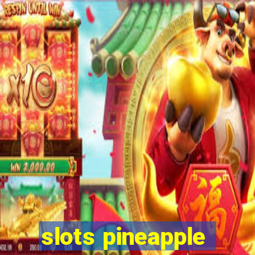 slots pineapple