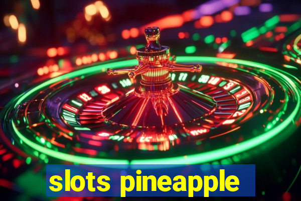 slots pineapple