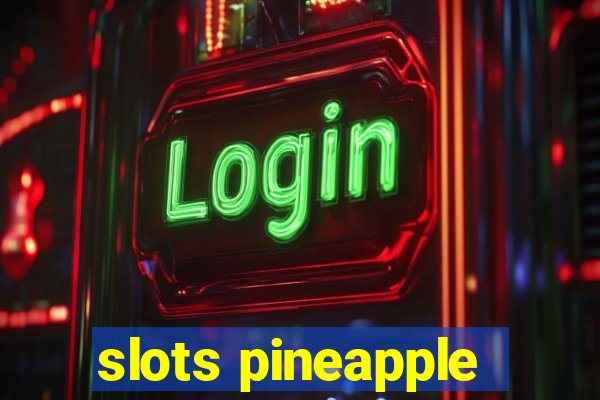 slots pineapple