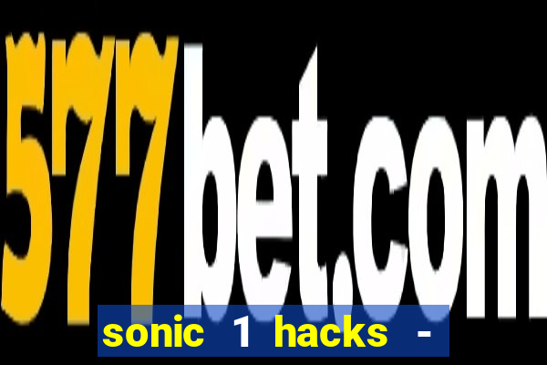 sonic 1 hacks - sonic retro