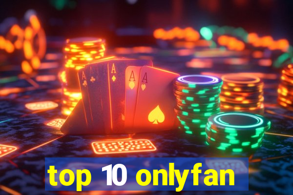 top 10 onlyfan